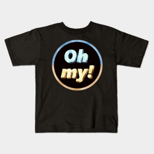 Oh my! Kids T-Shirt